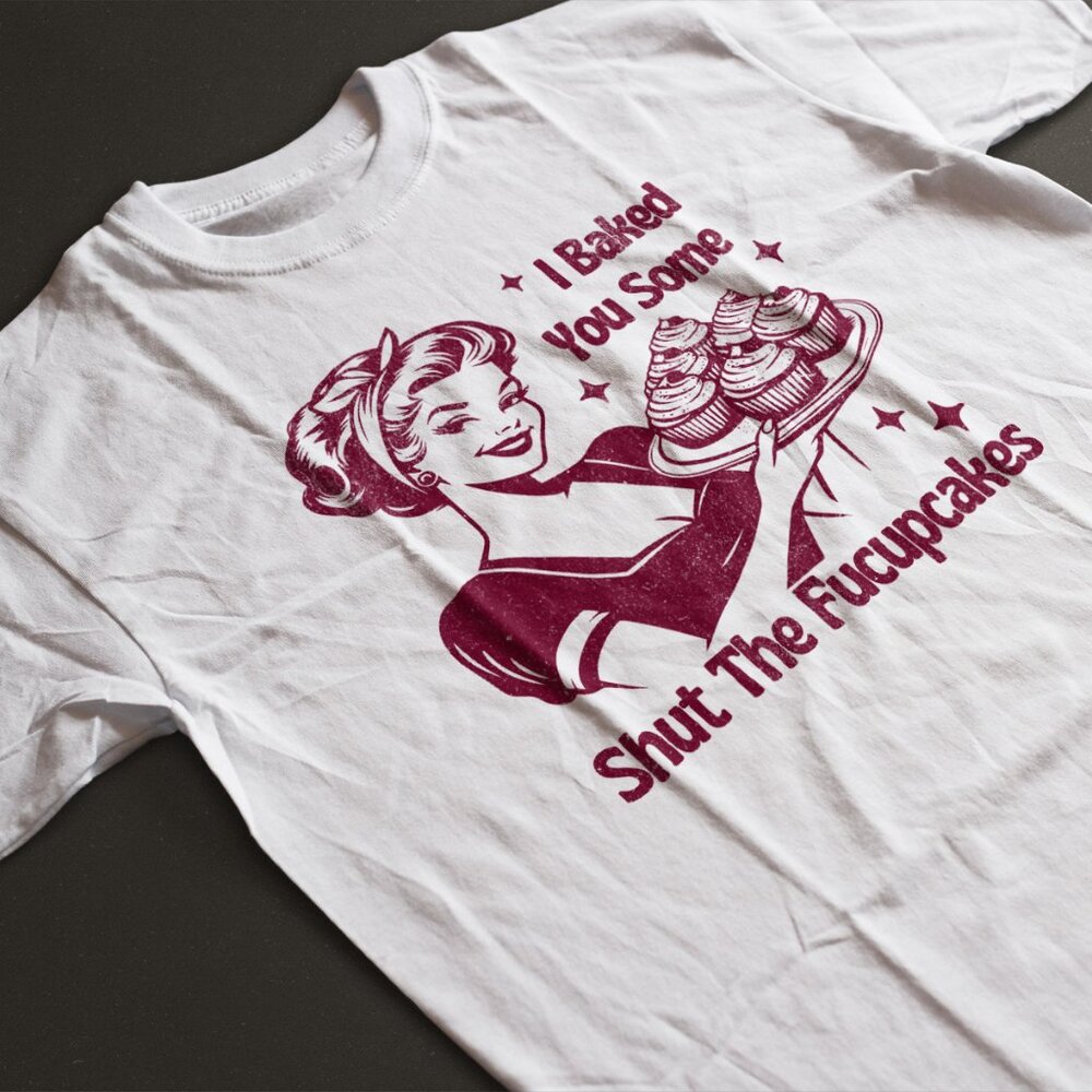 I Baked You Some Shut the Fuccupcakes Funny White/Red Shirt